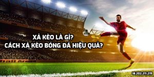 Xả kèo là gì? Cách xả kèo bóng đá hiệu quả?