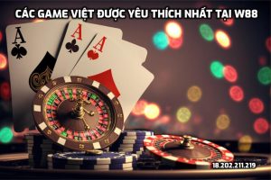 Các Game Việt được yêu thích nhất tại W88 